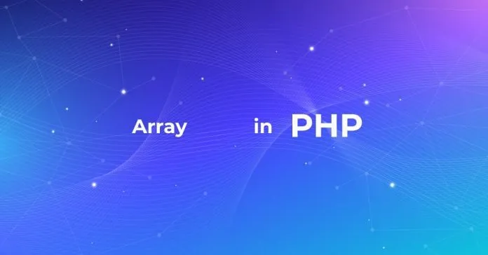 Điều hướng thế giới dữ liệu hướng dẫn toàn diện về mảng PHP arrays