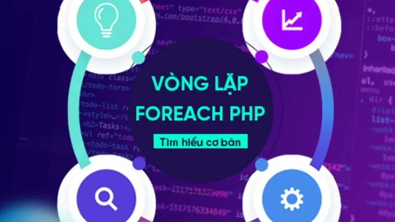 Nắm vững các cấu trúc và cú pháp cơ bản của vòng lặp foreach để xử lý dễ dàng hơn