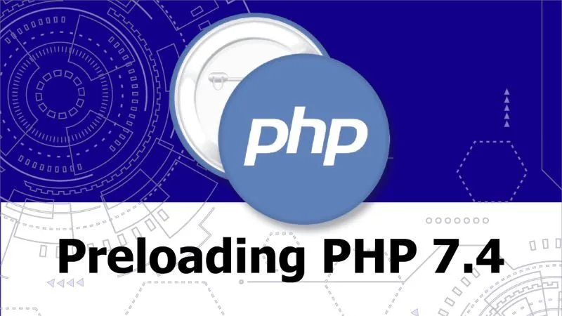 Preloading là một tính năng mới và rất quan trọng trong PHP 7.4